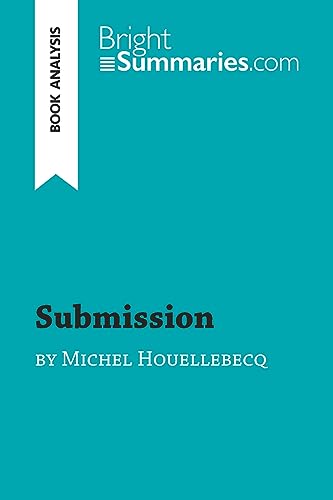 Submission by Michel Houellebecq (Book Analysis): Detailed Summary, Analysis and Reading Guide (BrightSummaries.com)