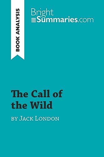 The Call of the Wild by Jack London (Book Analysis): Detailed Summary, Analysis and Reading Guide (BrightSummaries.com)