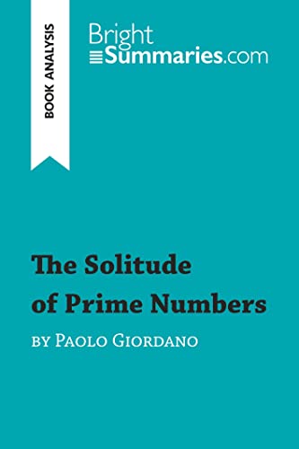 The Solitude of Prime Numbers by Paolo Giordano (Book Analysis): Detailed Summary, Analysis and Reading Guide (BrightSummaries.com) von BrightSummaries.com