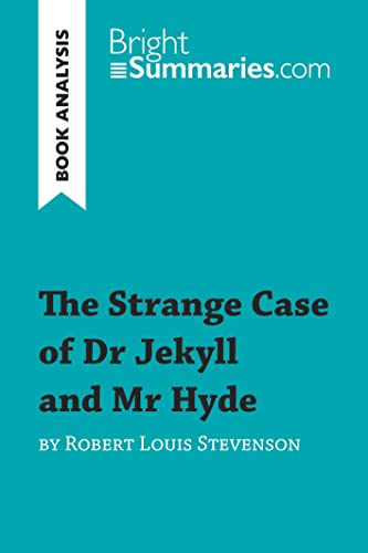 The Strange Case of Dr Jekyll and Mr Hyde by Robert Louis Stevenson (Book Analysis): Detailed Summary, Analysis and Reading Guide (Book Review)