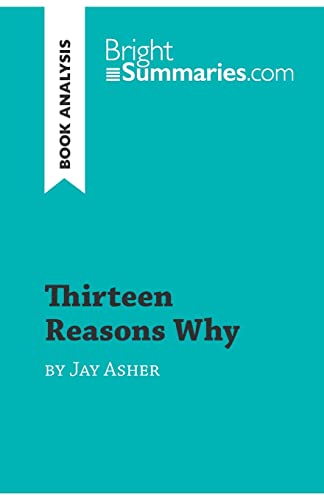Thirteen Reasons Why by Jay Asher (Book Analysis): Detailed Summary, Analysis and Reading Guide (BrightSummaries.com) von BrightSummaries.com