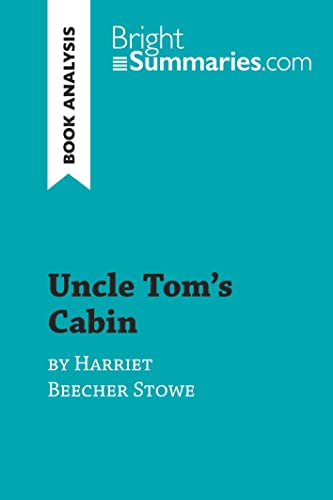 Uncle Tom's Cabin by Harriet Beecher Stowe (Book Analysis): Detailed Summary, Analysis and Reading Guide (BrightSummaries.com) von BrightSummaries.com