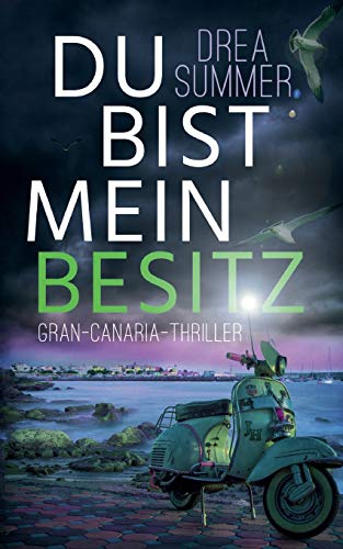 Du bist mein Besitz: Gran-Canaria-Thriller (Gran-Canaria-Trilogie, Band 3)