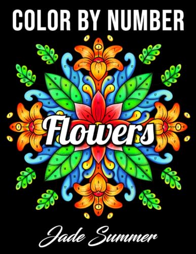 Color by Number Flowers: An Adult Coloring Book with Fun, Easy, and Relaxing Coloring Pages (Color by Number Coloring Books) von Independently published