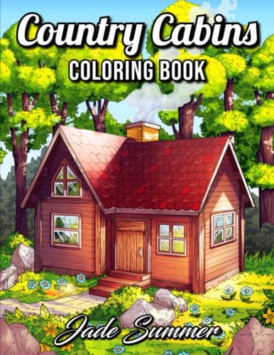 Country Cabins Coloring Book: For Adults with Rustic Cabins, Charming Interior Designs, Beautiful Landscapes, and Peaceful Nature Scenes (Country Coloring Books)