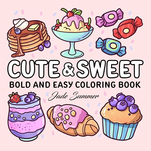Cute & Sweet Coloring Book: Bold, Easy, and Simple Food Designs for Adults with Cakes, Candies, Ice Cream, Pastries, Desserts, and More! (Bold and Easy Coloring Books) Cute & Sweet Coloring Book: Bold, Easy, and Simple Food Designs for Adults with Cakes, Candies, Ice Cream, Pastries, Desserts, and More! (Bold and Easy Coloring Books)