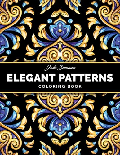 Elegant Patterns: Coloring Book for Adults with Beautiful Patterns for Mindfulness, Stress Relief, and Relaxation