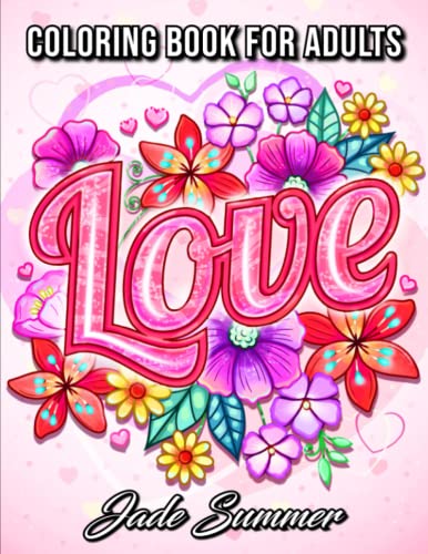 Love Coloring Book: For Adults with Beautiful Flowers, Adorable Animals, and Romantic Heart Designs (Inspirational Coloring Books) Love Coloring Book: For Adults with Beautiful Flowers, Adorable Animals, and Romantic Heart Designs (Inspirational Coloring Books) von Independently published