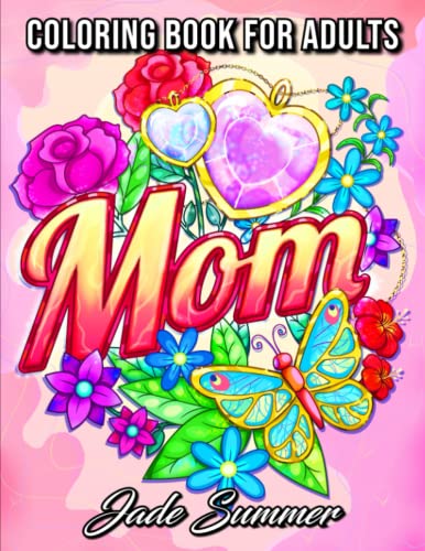 Mom Coloring Book: For Adults with Loving Mothers, Beautiful Flowers, Adorable Animals, and Inspirational Quotes (Inspirational Coloring Books) von Independently published