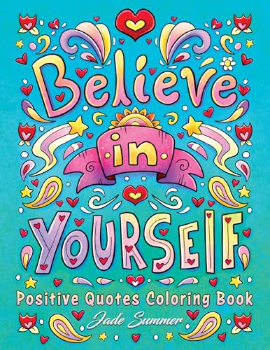 Positive Quotes: An Inspirational Coloring Book for Adults, Teens, and Kids with Positive Affirmations, Motivational Sayings, and More! (Inspirational Coloring Books)