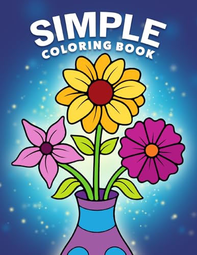 Simple Coloring Book: Easy, Bold, and Large Print Designs for Adults, Teens, Seniors, and Beginners (Easy Coloring Books)
