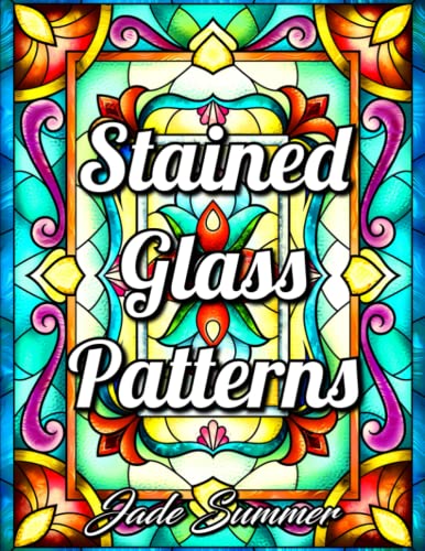 Stained Glass Patterns: An Adult Coloring Book with 50 Inspirational Window Designs and Easy Patterns for Relaxation (Stained Glass Coloring Books)