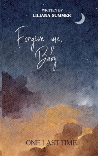 Forgive me, Baby: One last time (Forgive me, Baby: I moved on)