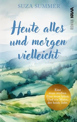Heute alles und morgen vielleicht: Eine muss sterben, eine muss leben. Und ein Mann, der beide liebt. | Eine ungewöhnliche Liebesgeschichte Heute alles und morgen vielleicht: Eine muss sterben, eine muss leben. Und ein Mann, der beide liebt. | Eine ungewöhnliche Liebesgeschichte von Kampenwand Verlag (Nova MD)