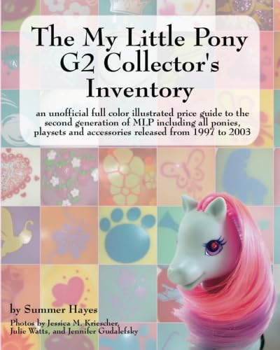 The My Little Pony G2 Collector's Inventory: an unofficial full color illustrated guide to the second generation of MLP including all ponies, playsets and accessories from 1997 to 2003 von Priced Nostalgia Press