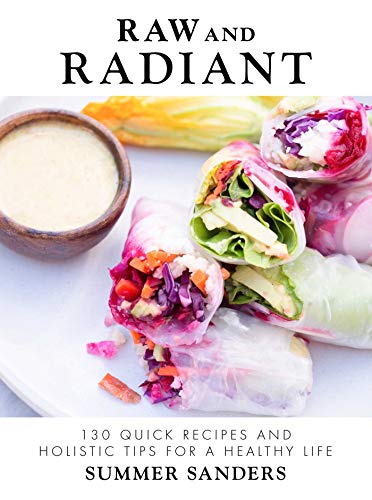 Raw and Radiant: 130 Quick Recipes and Holistic Tips for a Healthy Life von Skyhorse