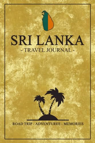 Sri Lanka Travel Journal: Travel Diary Sri Lanka Wildlife, Walking, Hiking, Backpacking / Road Trip Gift and Souvenir / Expenses Log Book / Vacation Essentials