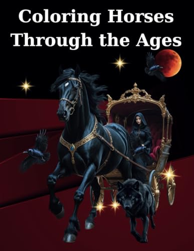 Coloring Horses Through the Ages: Attractive, Interesting and Relaxing Drawings for Adults and Teens von Independently published
