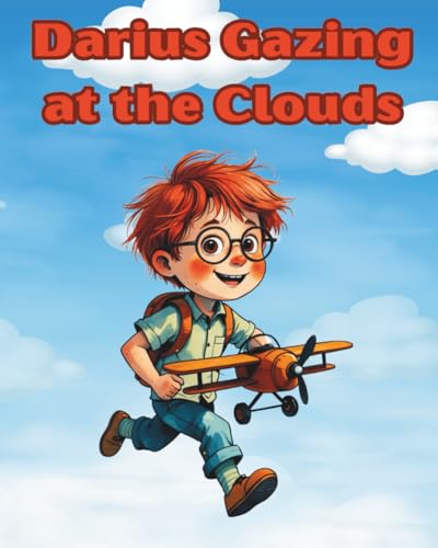 Darius Gazing at the Clouds: A charming story with friendly illustrations about pozitive thoughts come to fulfillment, for kids ages 6-10 von Independently published