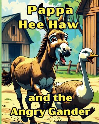 Pappa Hee Haw and the Angry Gander: A charming story and friendly illustrations for kids Ages 3-7 von Independently published