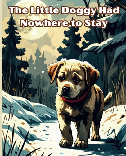 The Little Doggy Had Nowhere to Stay: A charming story and friendly illustrations for kids Ages 2-7 von Independently published