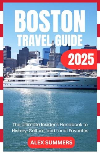 BOSTON TRAVEL GUIDE 2025: The Ultimate Insider’s Handbook to History, Culture, and Local Favorites von Independently published