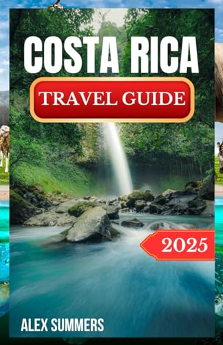COSTA RICA TRAVEL GUIDE 2025: Explore the Ultimate Tropical Paradise: Insider Tips, Hidden Gems, and Expert Advice for an Unforgettable Adventure von Independently published