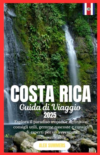 GUIDA DI VIAGGIO COSTA RICA 2025: Esplora il paradiso tropicale definitivo: consigli utili, gemme nascoste e consigli di esperti per un'avventura indimenticabile von Independently published