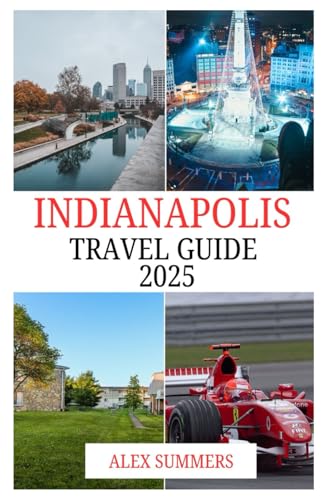 INDIANAPOLIS TRAVEL GUIDE 2025: The Ultimate Insider’s Handbook to the United States: 50+ Must-See Attractions, Hidden Gems & Local Favorites von Independently published