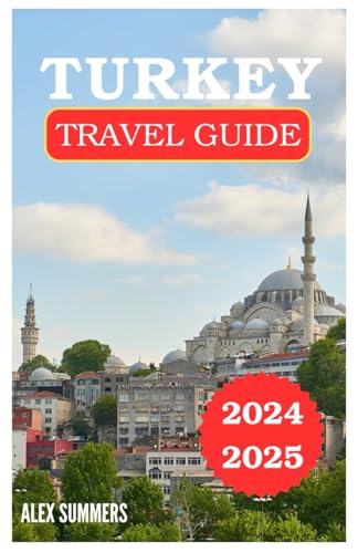 TURKEY TRAVEL GUIDE 2024-2025: Experience Authentic Local Life While Staying Safe and Savvy on Your Journey von Independently published