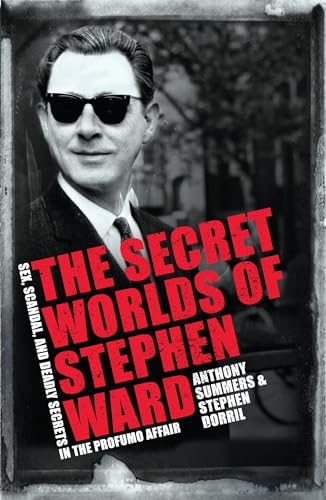 The Secret Worlds of Stephen Ward: Sex, Scandal and Deadly Secrets in the Profumo Affair: Sex, Scandals and Deadly Secrets in the Profumo Affair von Headline Publishing Group