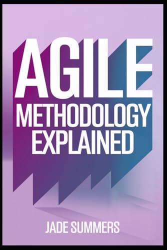 Agile Methodology Explained (Business & Entrepreneurship: Your Path to Success, Band 27) von Independently published