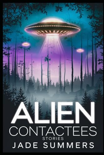 Alien Contactees Stories (Aliens, UFOs, and Cryptids: Unraveling the Unknown, Band 68)