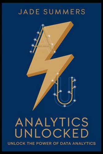 Analytics Unlocked (Business & Entrepreneurship: Your Path to Success, Band 8) von Independently published
