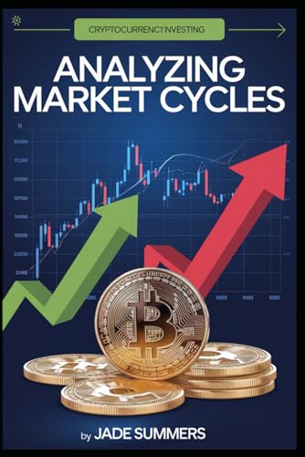 Analyzing Market Cycles (Bitcoin & Cryptocurrencies: Your Ultimate Guide to the Digital Revolution, Band 19) von Independently published