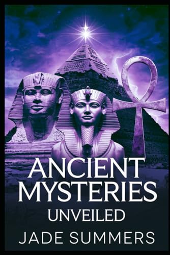 Ancient Mysteries Unveiled (Aliens, UFOs, and Cryptids: Unraveling the Unknown, Band 67)