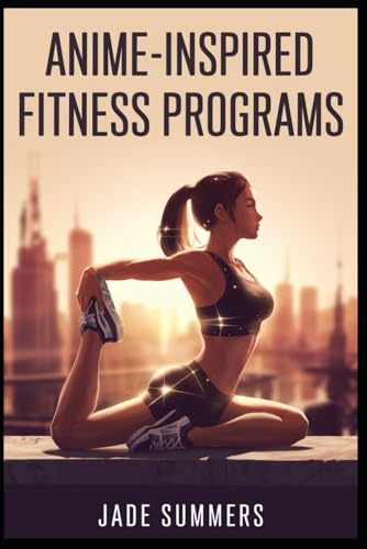 Anime-Inspired Fitness Programs Anime-Inspired Fitness Programs von Independently published