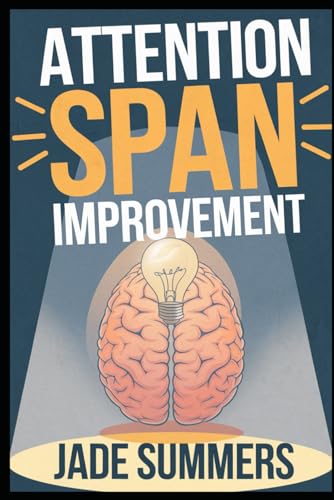 Attention Span Improvement (Personal Development & Self-Help: Unlock Your Best Self, Band 8) von Independently published