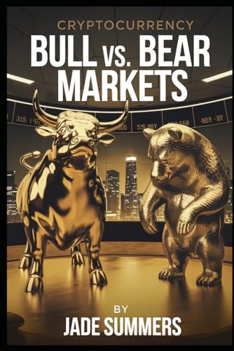 Bull vs. Bear Markets (Bitcoin & Cryptocurrencies: Your Ultimate Guide to the Digital Revolution, Band 10) von Independently published