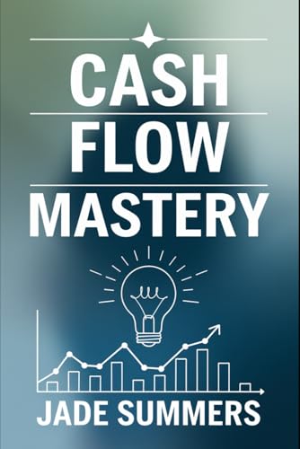 Cash Flow Mastery (Business & Entrepreneurship: Your Path to Success, Band 47) von Independently published