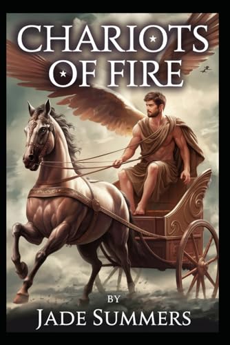 Chariots of Fire (Myths & Legends: Exploring the Stories of Humanity, Band 20) von Independently published