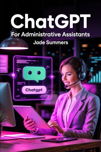 ChatGPT for Administrative Assistants (ChatGPT Power Professions) von Independently published