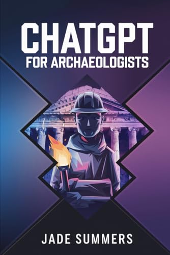 ChatGPT for Archaeologists (ChatGPT Power Professions) von Independently published