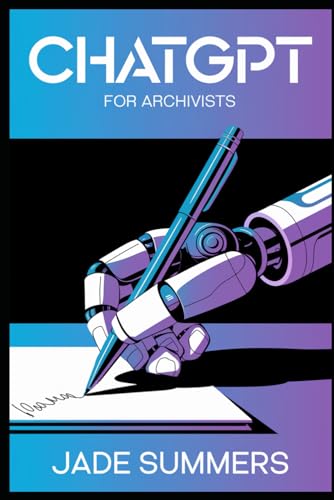 ChatGPT for Archivists (ChatGPT Power Professions) von Independently published
