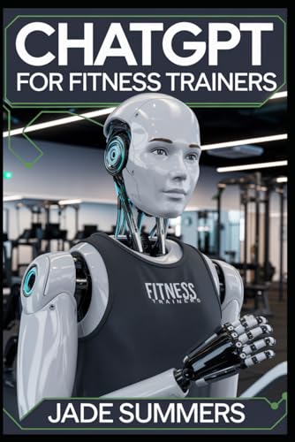 ChatGPT for Fitness Trainers (ChatGPT Power Professions) von Independently published