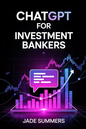 ChatGPT for Investment Bankers (ChatGPT Power Professions) von Independently published