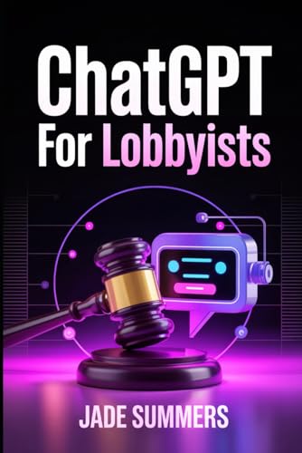ChatGPT for Lobbyists (ChatGPT Power Professions) von Independently published