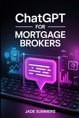 ChatGPT for Mortgage Brokers (ChatGPT Power Professions) von Independently published