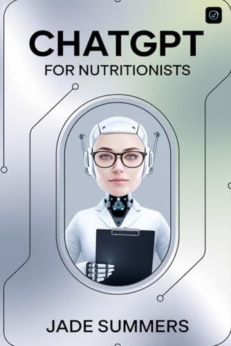 ChatGPT for Nutritionists (ChatGPT Power Professions) von Independently published