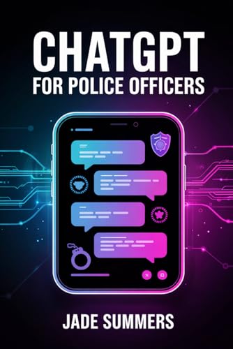 ChatGPT for Police Officers (ChatGPT Power Professions) von Independently published